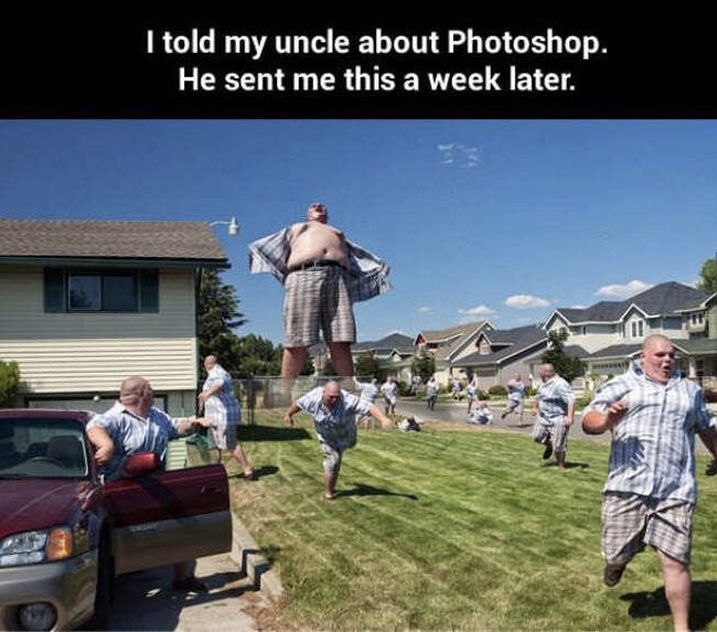 told my uncle about photoshop - I told my uncle about Photoshop. He sent me this a week later.