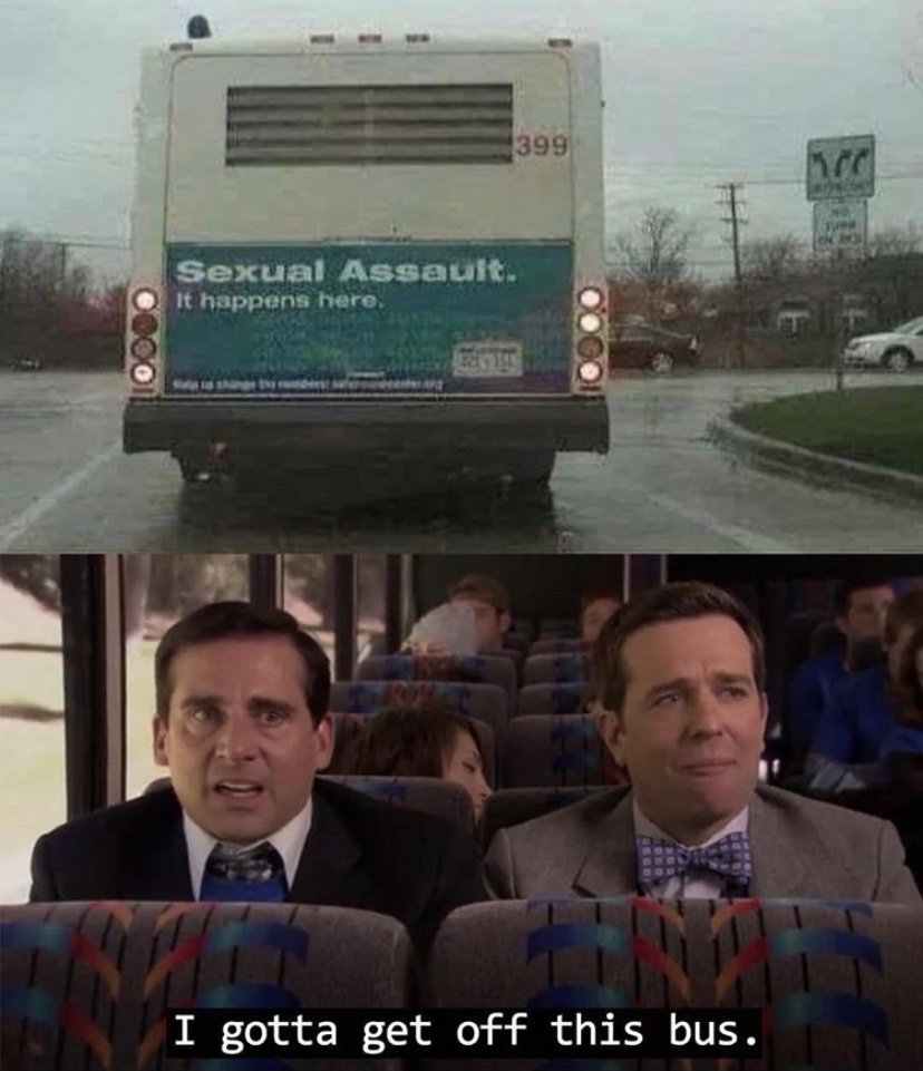 sexual assault - 399 Sexual Assault. It happens here. I gotta get off this bus.