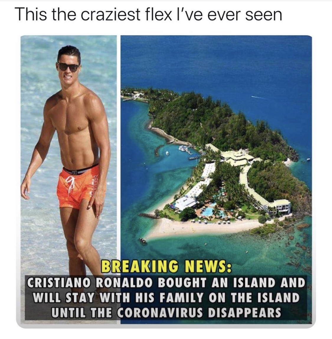 vacation - This the craziest flex I've ever seen Breaking News Cristiano Ronaldo Bought An Island And Will Stay With His Family On The Island Until The Coronavirus Disappears
