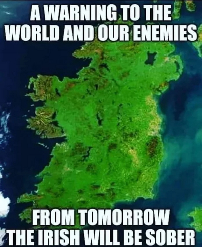 ireland from space - A Warning To The World And Our Enemies From Tomorrow The Irish Will Be Sober