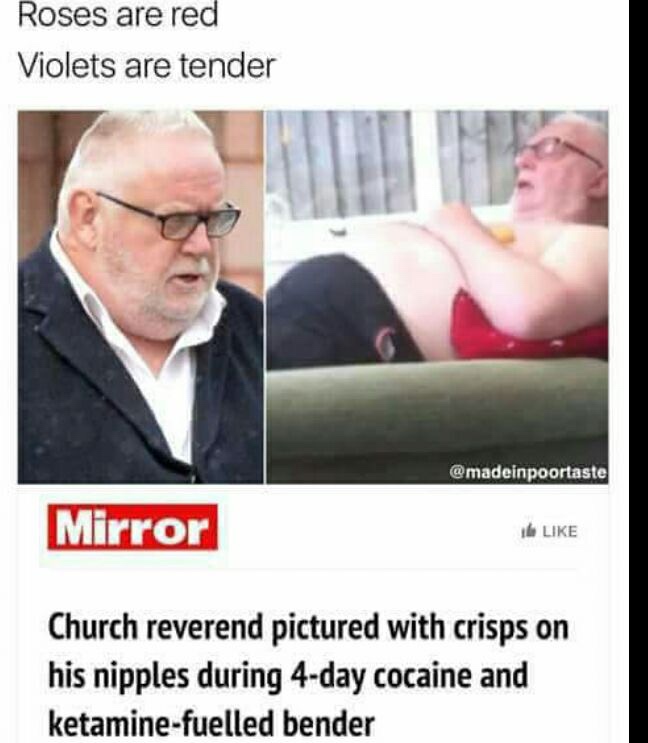 best memes of october - Roses are red Violets are tender Mirror I Church reverend pictured with crisps on his nipples during 4day cocaine and ketaminefuelled bender