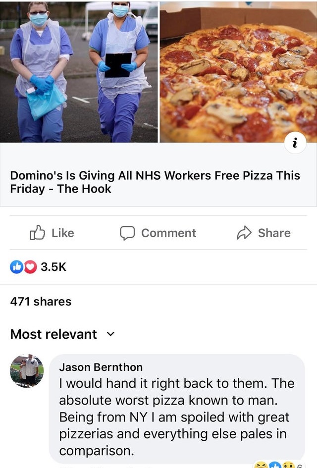 junk food - Domino's Is Giving All Nhs Workers Free Pizza This Friday The Hook Comment Do 471 Most relevant v Jason Bernthon I would hand it right back to them. The absolute worst pizza known to man. Being from Ny I am spoiled with great pizzerias and eve