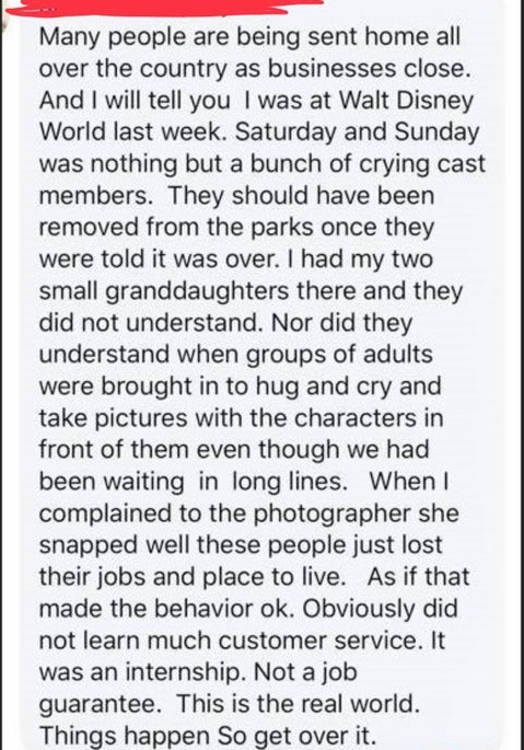 document - Many people are being sent home all over the country as businesses close. And I will tell you I was at Walt Disney World last week. Saturday and Sunday was nothing but a bunch of crying cast members. They should have been removed from the parks