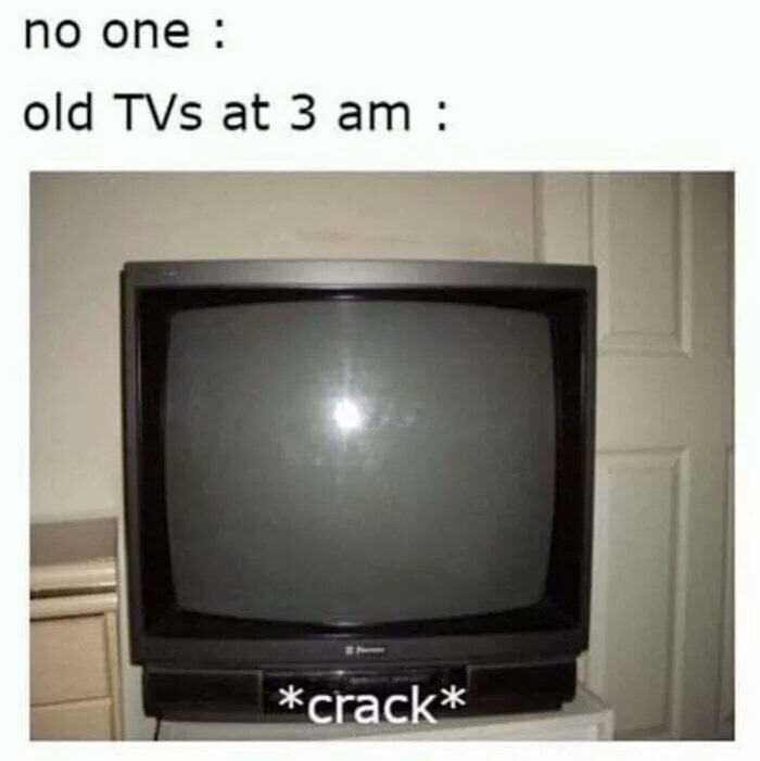 old tv crack meme - no one old TVs at 3 am crack