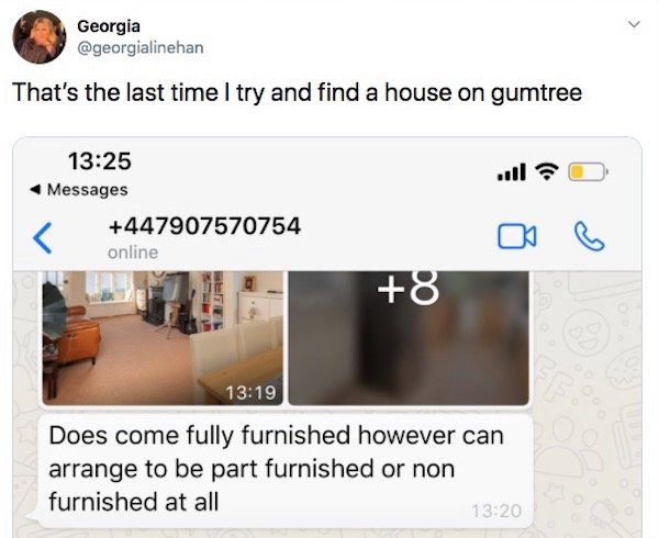 multimedia - Georgia That's the last time I try and find a house on gumtree Messages 447907570754 online 8 Does come fully furnished however can arrange to be part furnished or non furnished at all