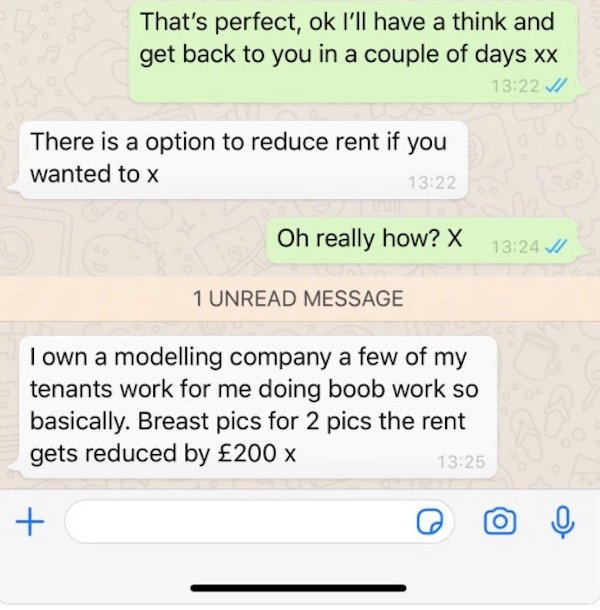 number - That's perfect, ok I'll have a think and get back to you in a couple of days xx There is a option to reduce rent if you wanted to x Oh really how? X 11 1 Unread Message I own a modelling company a few of my tenants work for me doing boob work so 