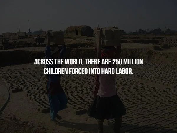 sky - Across The World. There Are 250 Million Children Forced Into Hard Labor.