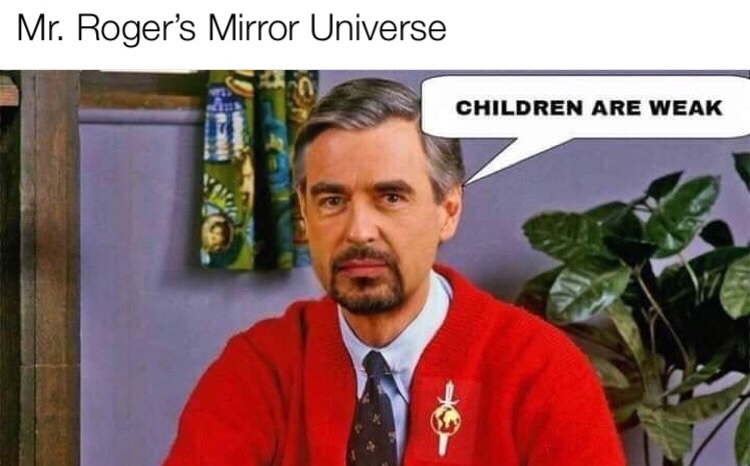 mr rogers mirror universe - Mr. Roger's Mirror Universe Children Are Weak