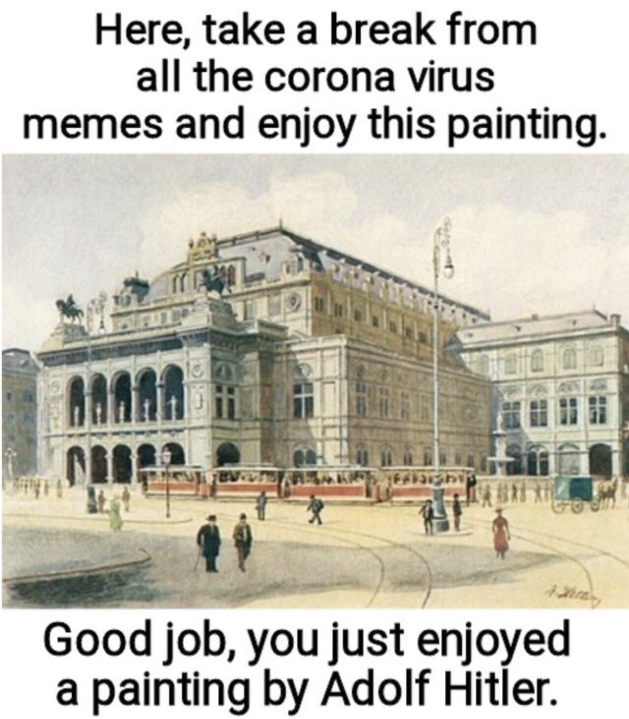 adolf hitler paintings - Here, take a break from all the corona virus memes and enjoy this painting. Good job, you just enjoyed a painting by Adolf Hitler.