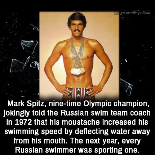 mark spitz olympic record - image credit politika Mark Spitz, ninetime Olympic champion, jokingly told the Russian swim team coach in 1972 that his moustache increased his swimming speed by deflecting water away from his mouth. The next year, every Russia
