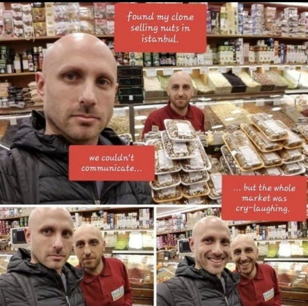 istanbul memes - found my clone selling nuts in istanbul we couldn't communicate... ... but the whole market was Crylaughing.
