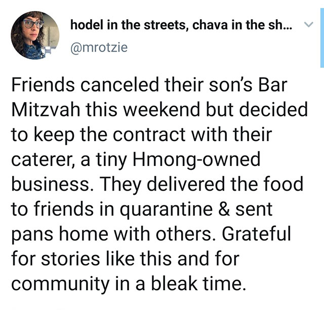 animal - hodel in the streets, chava in the sh... v Friends canceled their son's Bar Mitzvah this weekend but decided to keep the contract with their caterer, a tiny Hmongowned business. They delivered the food to friends in quarantine & sent pans home wi