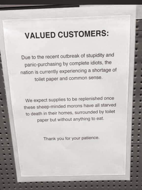 Imgur LLC - Valued Customers Due to the recent outbreak of stupidity and panicpurchasing by complete idiots, the nation is currently experiencing a shortage of toilet paper and common sense. We expect supplies to be replenished once these sheepminded moro