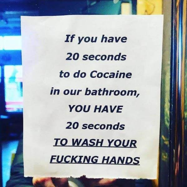 banner - If you have 20 seconds to do Cocaine in our bathroom, You Have 20 seconds To Wash Your Fucking Hands