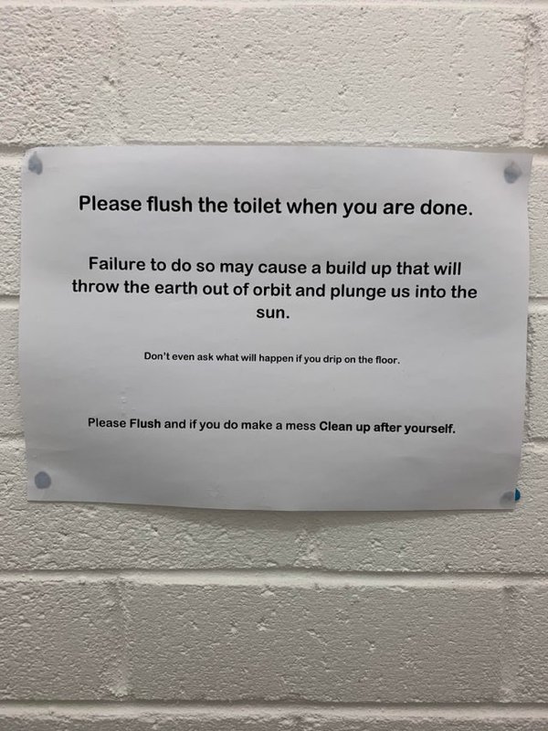 commemorative plaque - Please flush the toilet when you are done. Failure to do so may cause a build up that will throw the earth out of orbit and plunge us into the sun. Don't even ask what will happen if you drip on the floor. Please Flush and if you do