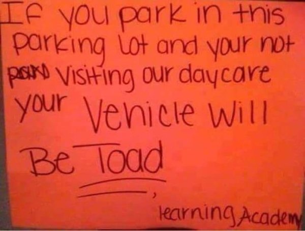 Grammar - If you park in this parking lot and your not paso Visiting our daycare your vehicle will Be Toad learning Academy