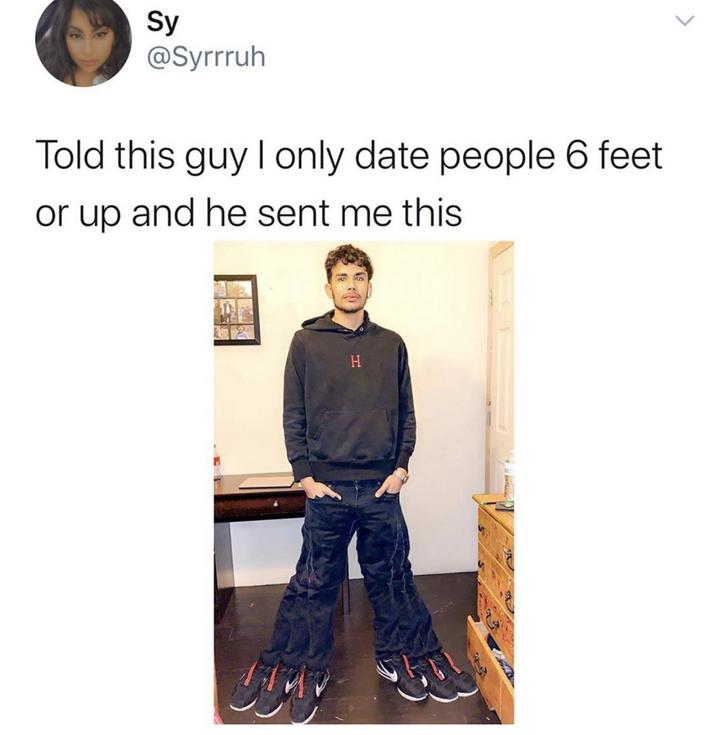 6 feet guy meme - Sy Told this guy I only date people 6 feet or up and he sent me this