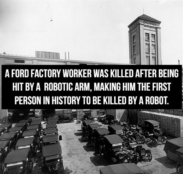 Ford Motor Company - A Ford Factory Worker Was Killed After Being Hit By A Robotic Arm, Making Him The First Person In History To Be Killed By A Robot.