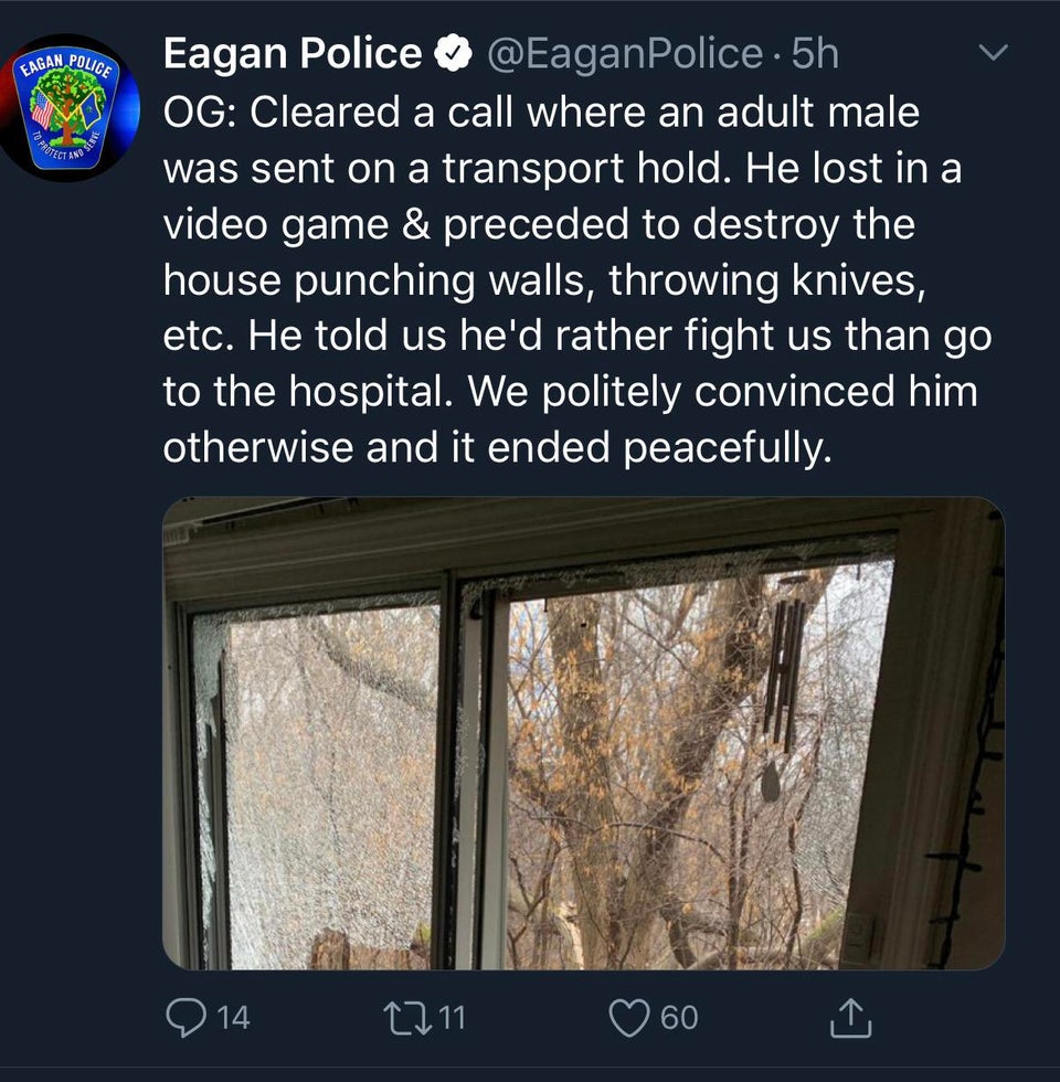 material - Cagan Pol Otect Ano Eagan Police v Og Cleared a call where an adult male was sent on a transport hold. He lost in a video game & preceded to destroy the house punching walls, throwing knives, etc. He told us he'd rather fight us than go to the 