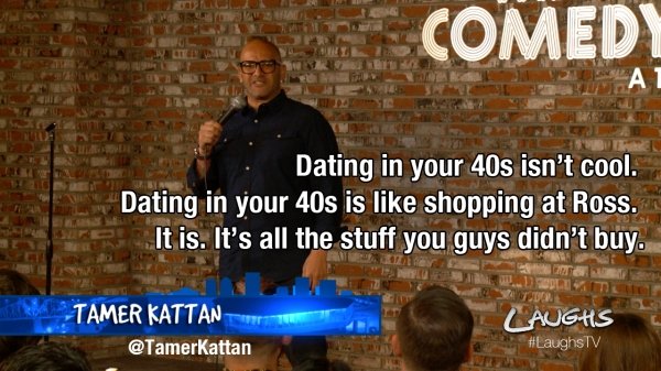 dating in your 40s meme - Comedi Tet Tel Dating in your 40s isn't cool. Dating in your 40s is shopping at Ross. It is. It's all the stuff you guys didn't buy. Ta Tamer Kattan Emerald Rolly Au Laughs