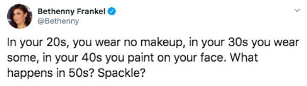 Screenshot - Bethenny Frankel In your 20s, you wear no makeup, in your 30s you wear some, in your 40s you paint on your face. What happens in 50s? Spackle?