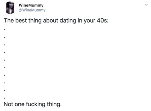 document - Wine Mummy Mummy The best thing about dating in your 40s Not one fucking thing.
