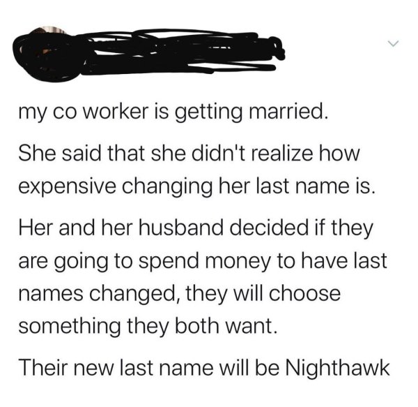 boys and periods - my co worker is getting married. She said that she didn't realize how expensive changing her last name is. Her and her husband decided if they are going to spend money to have last names changed, they will choose something they both wan