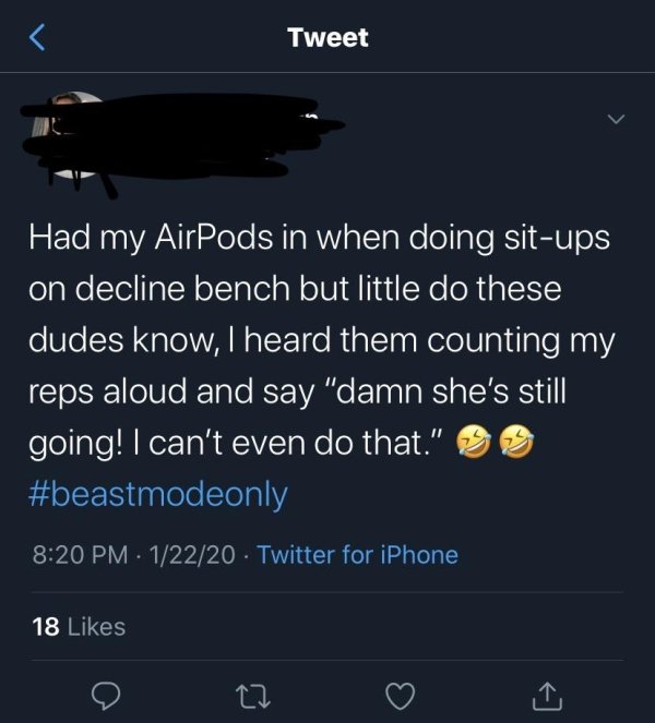 screenshot - Tweet Had my AirPods in when doing situps on decline bench but little do these dudes know, I heard them counting my reps aloud and say "damn she's still going! I can't even do that." Oo 12220 Twitter for iPhone 18