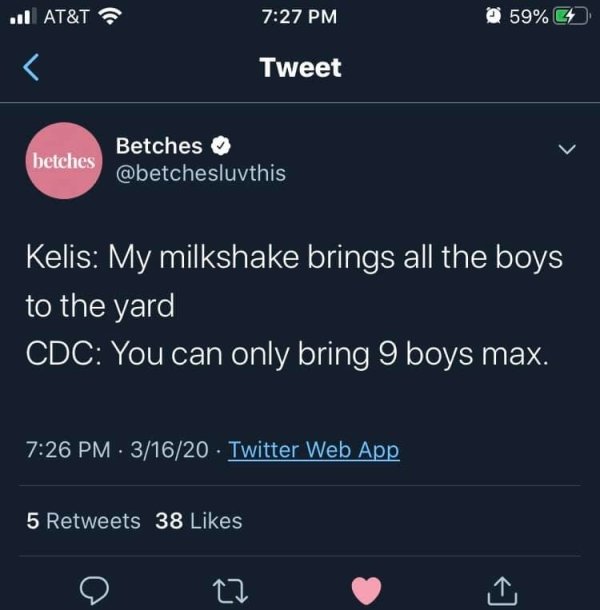 screenshot - .. At&T ? @ 59% Tweet betches Betches Kelis My milkshake brings all the boys to the yard Cdc You can only bring 9 boys max. . 31620 Twitter Web App 5 38