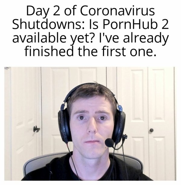 linus tech tips retiring - Day 2 of Coronavirus Shutdowns Is PornHub 2 available yet? I've already finished the first one.