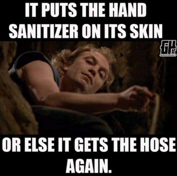 bill silence of the lambs - It Puts The Hand Sanitizer On Its Skin Je Or Else It Gets The Hose Again.