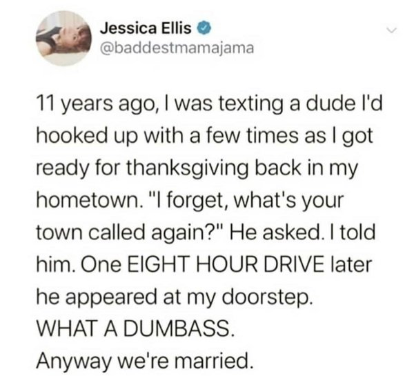 document - K Jessica Ellis oba 11 years ago, I was texting a dude I'd hooked up with a few times as I got ready for thanksgiving back in my hometown. "I forget, what's your town called again?" He asked. I told him. One Eight Hour Drive later he appeared a