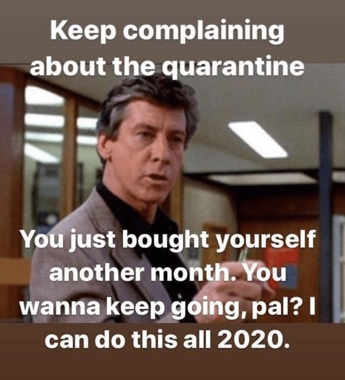 breakfast club principal - Keep complaining about the quarantine You just bought yourself another month. You wanna keep going, pal? || can do this all 2020.