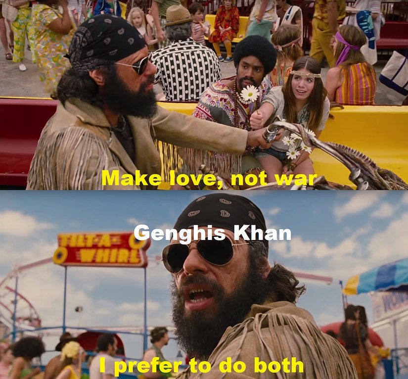 fun - Make love, not war Genghis Khan I prefer to do both
