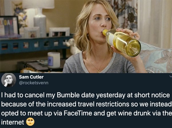 wine mom - Sam Cutler Thad to cancel my Bumble date yesterday at short notice because of the increased travel restrictions so we instead opted to meet up via FaceTime and get wine drunk via the internet
