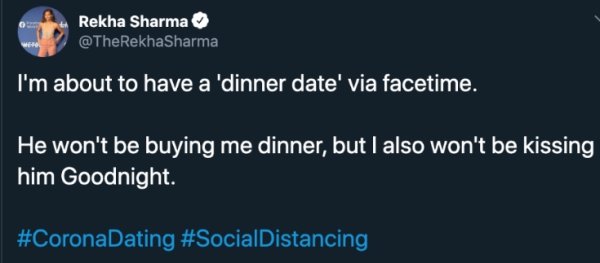 presentation - Rekha Sharma Sharma I'm about to have a 'dinner date' via facetime. He won't be buying me dinner, but I also won't be kissing him Goodnight.