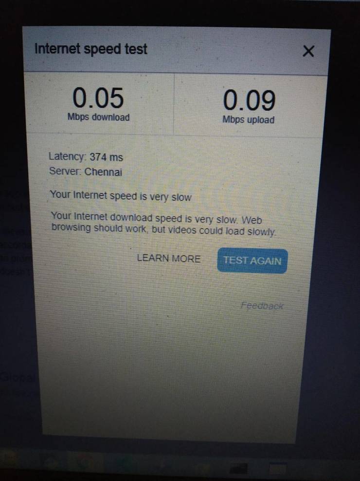 multimedia - Internet speed test 0.05 0.09 Mbps download Mbps upload Latency 374 ms Server Chennai Your Internet speed is very slow Your Internet download speed is very slow. Web browsing should work, but videos could load slowly Learn Moretest Again Feed