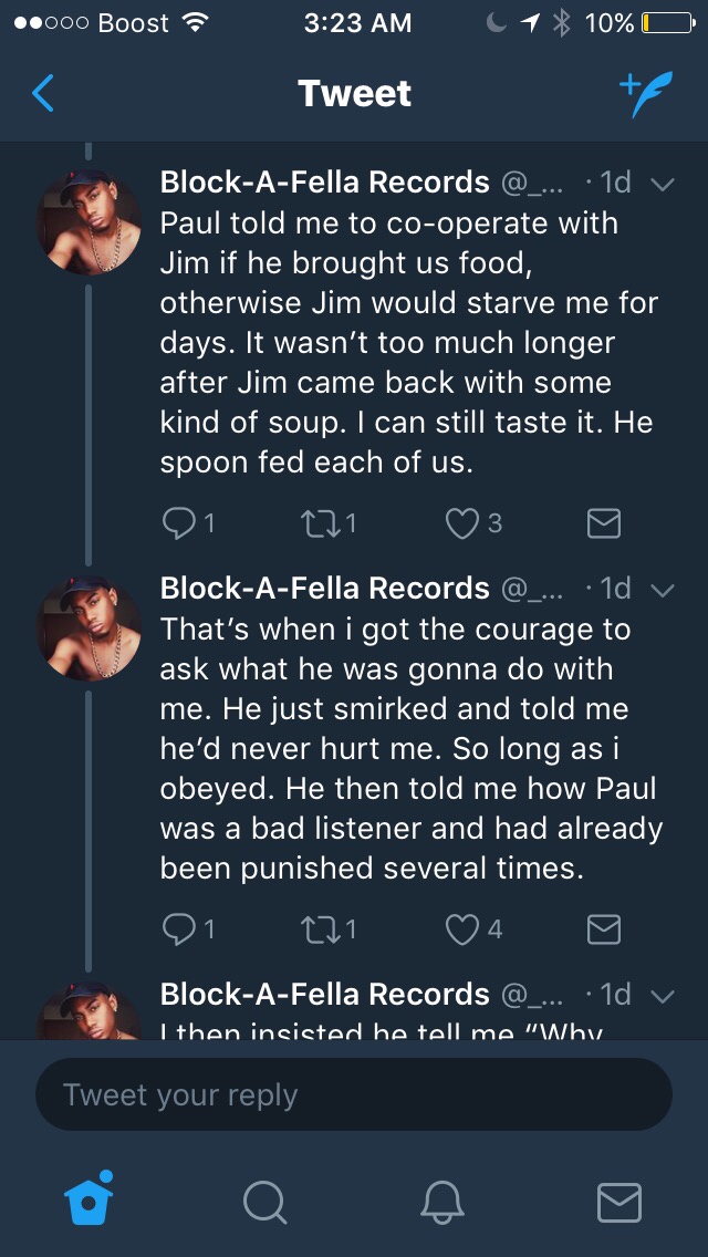 screenshot - ..000 Boost 1 10% O Tweet BlockAFella Records ... . 10 v Paul told me to cooperate with Jim if he brought us food, otherwise Jim would starve me for days. It wasn't too much longer after Jim came back with some kind of soup. I can still taste