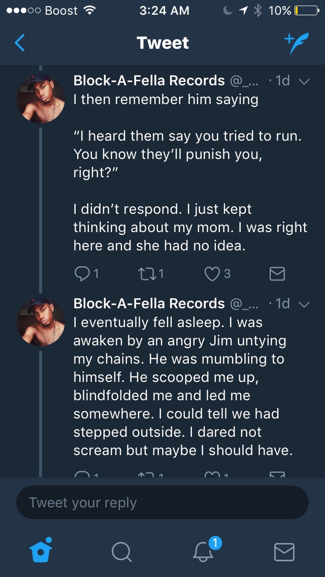 screenshot - ...00 Boost 1 10% O Tweet BlockAFella Records ... .1d v I then remember him saying "I heard them say you tried to run. You know they'll punish you, right?" I didn't respond. I just kept thinking about my mom. I was right here and she had no i
