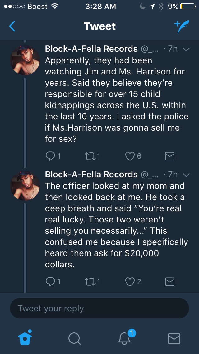 screenshot - ..000 Boost 1 9%O Tweet BlockAFella Records ... .7h v Apparently, they had been watching Jim and Ms. Harrison for years. Said they believe they're responsible for over 15 child kidnappings across the U.S. within the last 10 years. I asked the