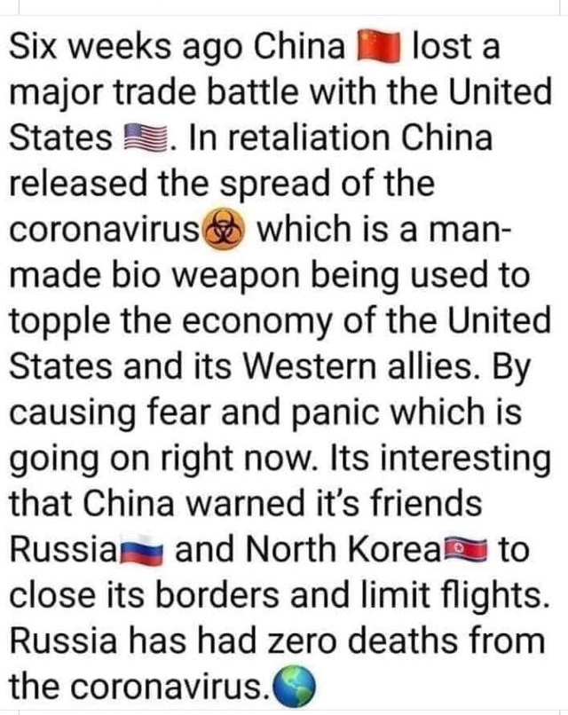 point - Six weeks ago Chinalost a major trade battle with the United States . In retaliation China released the spread of the coronavirus which is a man made bio weapon being used to topple the economy of the United States and its Western allies. By causi