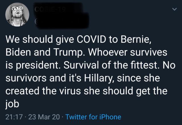 lyrics - @ Co E We should give Covid to Bernie, Biden and Trump. Whoever survives is president. Survival of the fittest. No survivors and it's Hillary, since she created the virus she should get the job 23 Mar 20 Twitter for iPhone,
