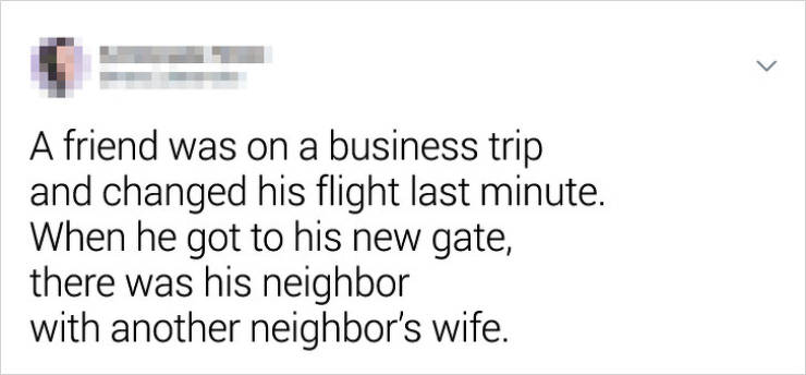 april fools marriage is a joke - A friend was on a business trip and changed his flight last minute. When he got to his new gate, there was his neighbor with another neighbor's wife.