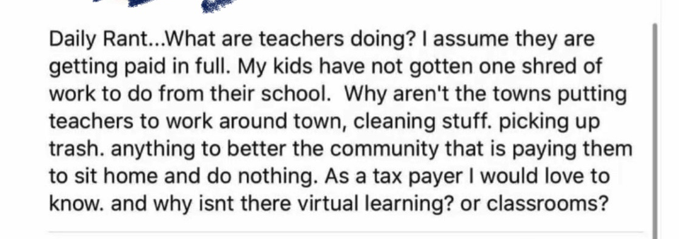 Sexual assault - Daily Rant...What are teachers doing? I assume they are getting paid in full. My kids have not gotten one shred of work to do from their school. Why aren't the towns putting teachers to work around town, cleaning stuff. picking up trash. 