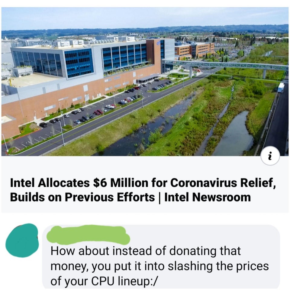 intel oregon - nhte Tane Isteri Intel Allocates $6 Million for Coronavirus Relief, Builds on Previous Efforts | Intel Newsroom How about instead of donating that money, you put it into slashing the prices of your Cpu lineup