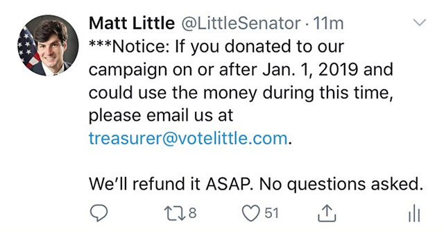 document - Matt Little Senator 11m Notice If you donated to our campaign on or after Jan. 1, 2019 and could use the money during this time, please email us at treasurer.com. We'll refund it Asap. No questions asked. 228 51 ili