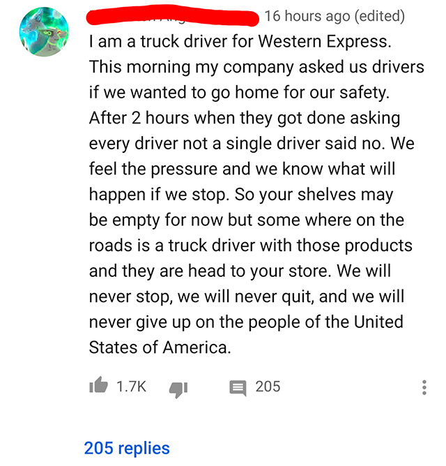 angle - 16 hours ago edited I am a truck driver for Western Express. This morning my company asked us drivers if we wanted to go home for our safety. After 2 hours when they got done asking every driver not a single driver said no. We feel the pressure an