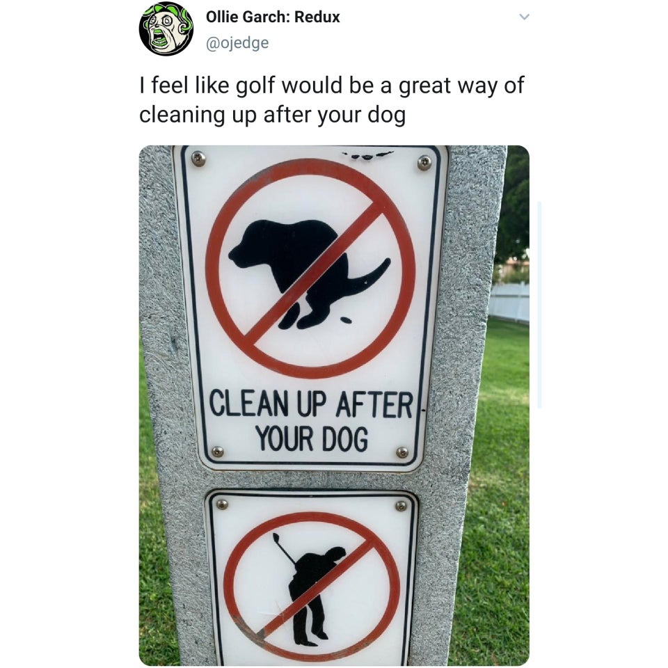 sign - Ollie Garch Redux I feel golf would be a great way of cleaning up after your dog Clean Up After Your Dog
