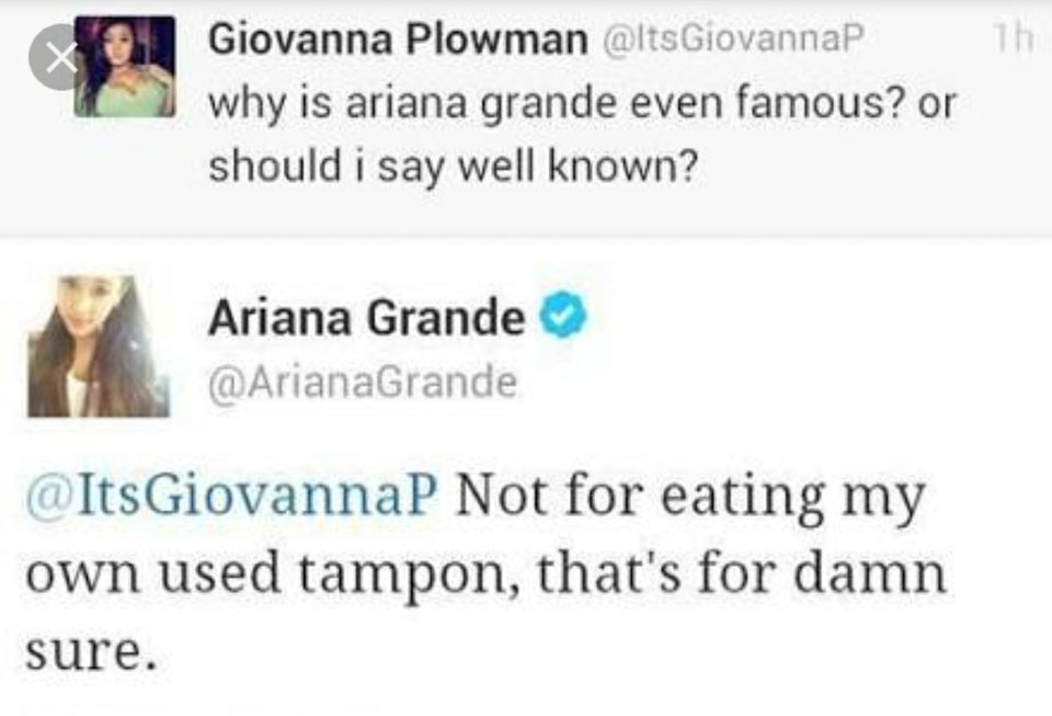 smartass comments - funny comments - quotes - Giovanna Plowman Giovannap why is ariana grande even famous? or should i say well known? Ariana Grande Grande Not for eating my own used tampon, that's for damn sure.