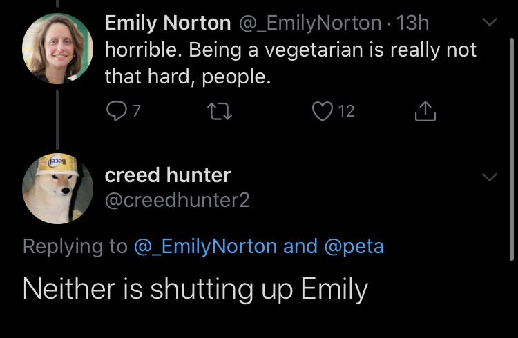 smartass comments - funny comments - moon - Emily Norton 13h horrible. Being a vegetarian is really not that hard, people. 07 27 12 creed hunter Norton and Neither is shutting up Emily